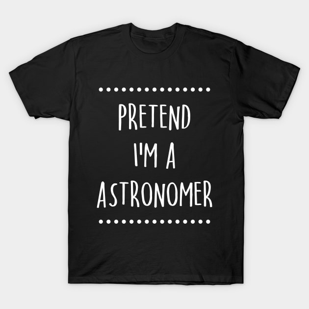 Pretend I'm A Astronomer Funny Lazy Halloween Costume T-Shirt by TeeA